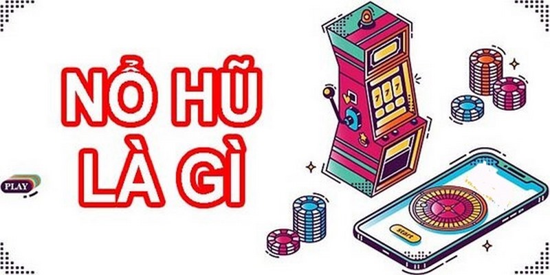 Khái niệm nổ hũ là gì?